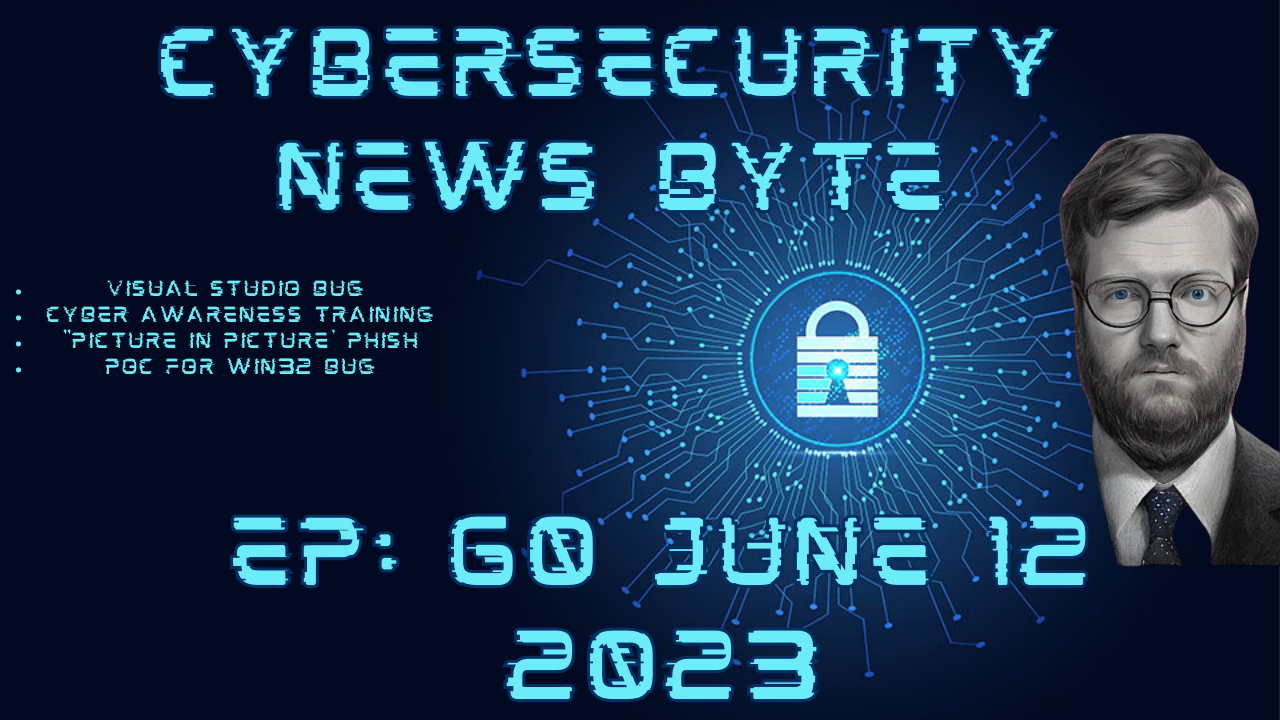 CyberSecurity News Byte Podcast: Episode 60: June 12 2023