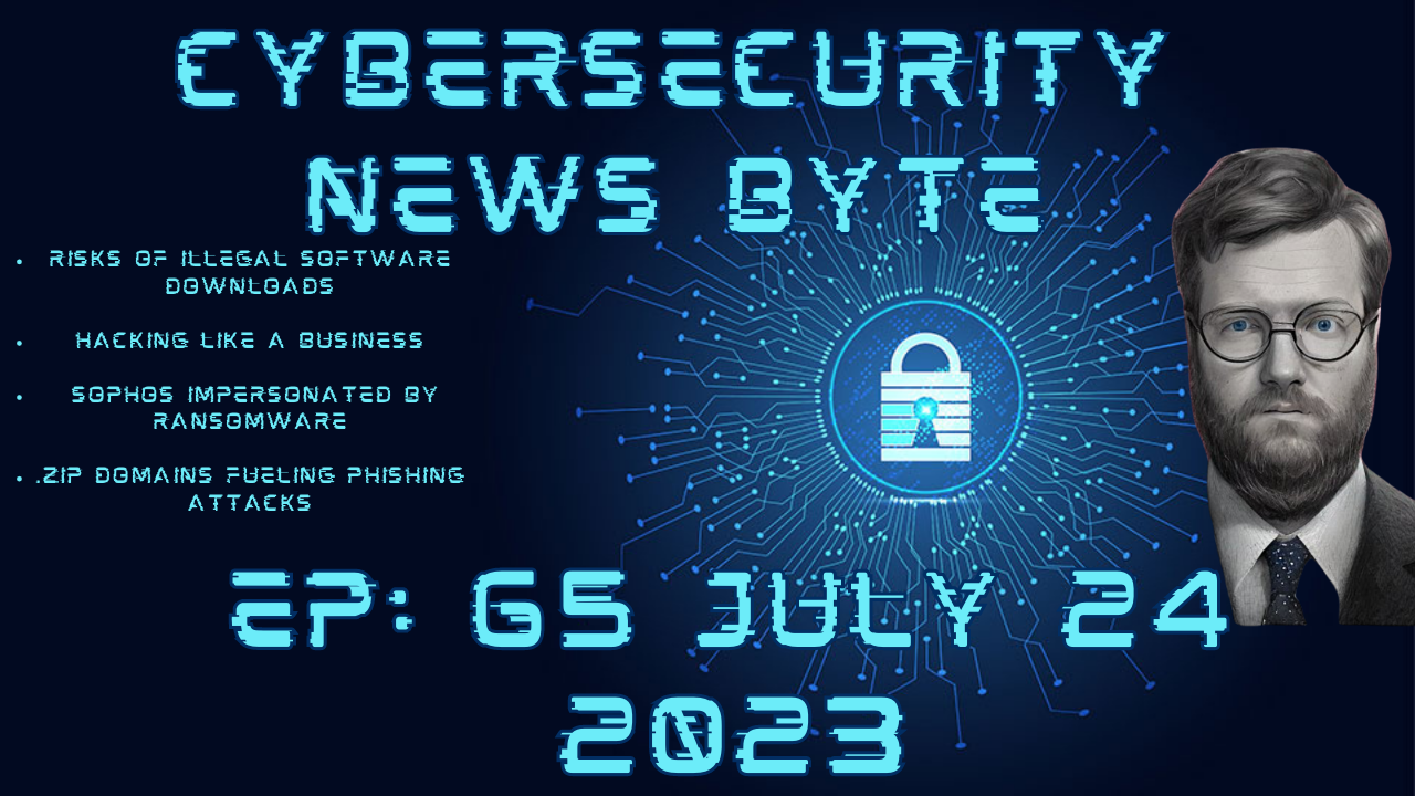 YouTube: CyberSecurity News Byte Podcast: Episode 65: July 24 2023